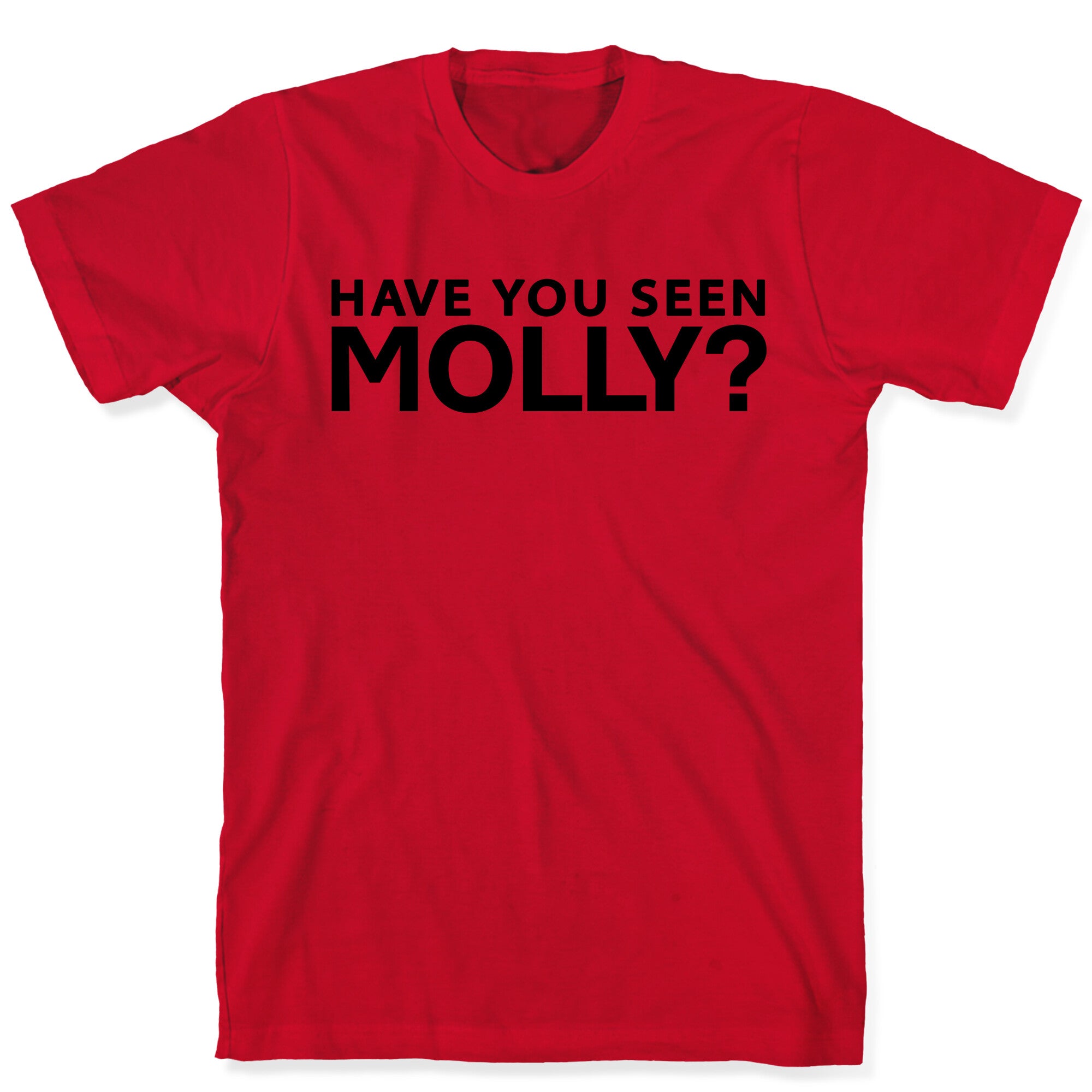 Have You Seen Molly? T-Shirt